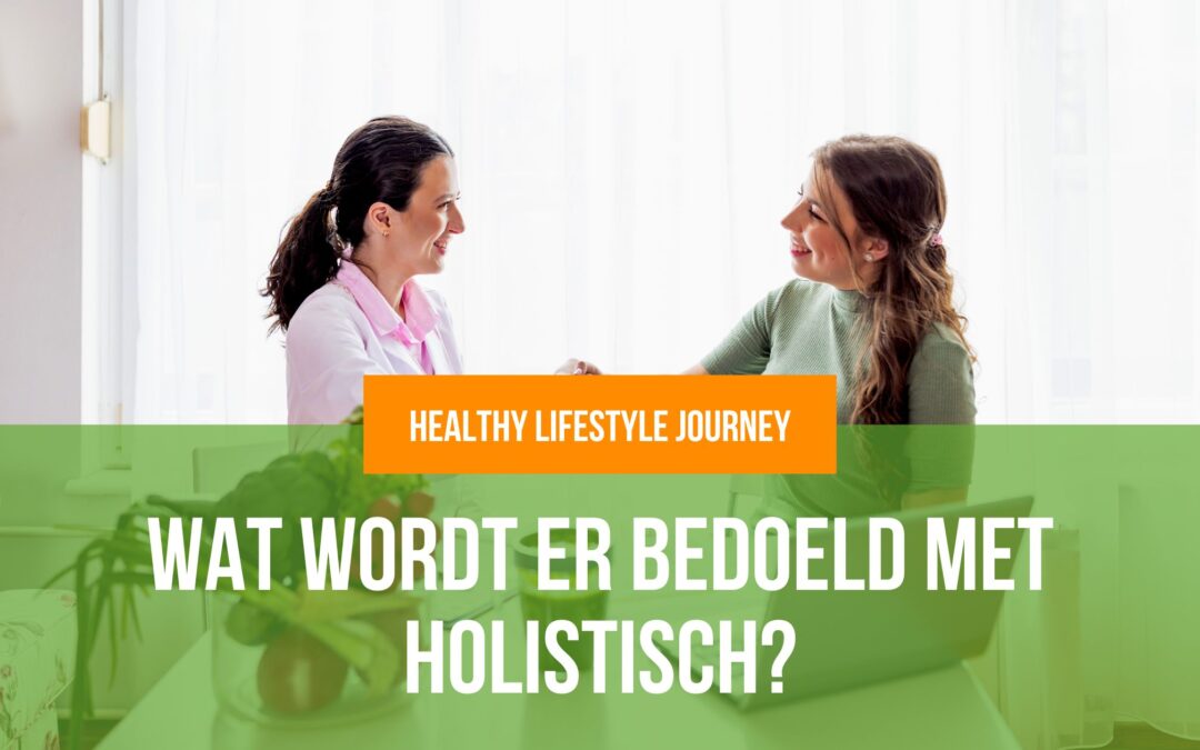 Wat wordt er bedoeld met holistisch