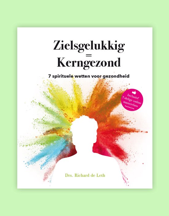 zielsgelukkig is kerngezond richard de leth zielsgelukkig is kerngezond richard de leth